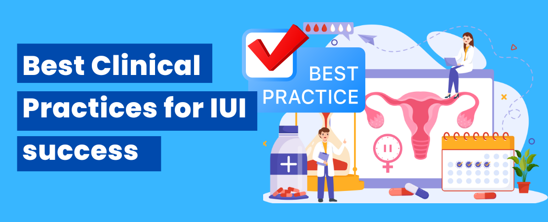 Best Clinical Practices for IUI successBest Clinical Practices for IUI success